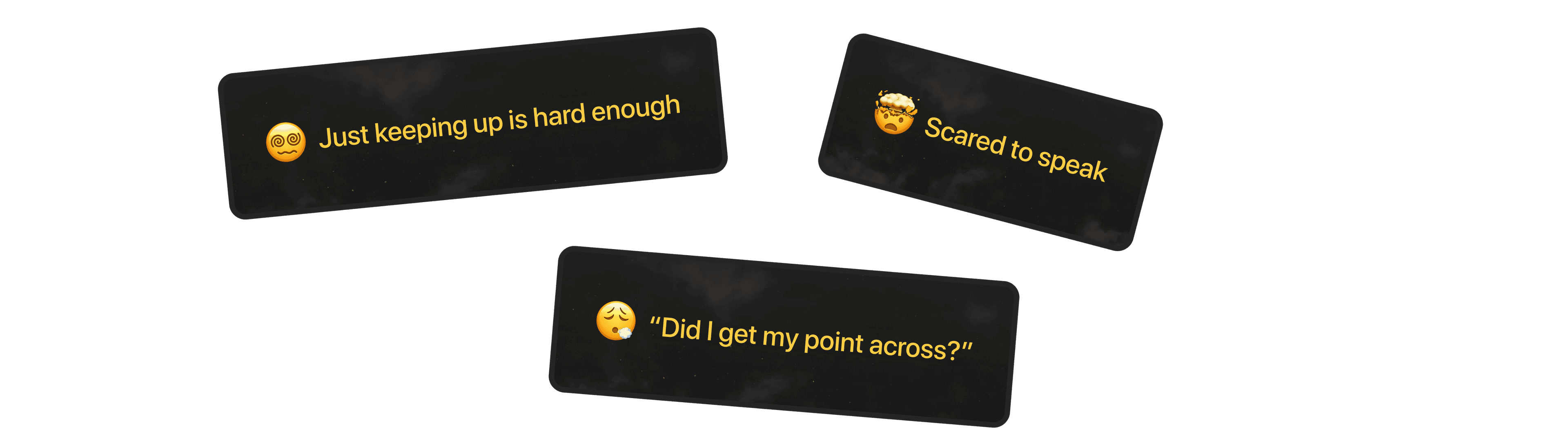 Struggling to keep up with what others say, What should I say next?, Did I communicate clearly? Post-meeting doubts